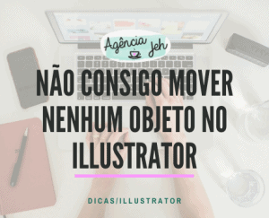 Não consegue mover nenhum objeto no illustrator