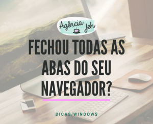 Fechou todas as abas do seu navegador?