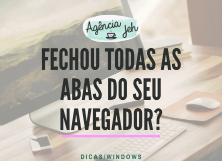 Fechou todas as abas do seu navegador?